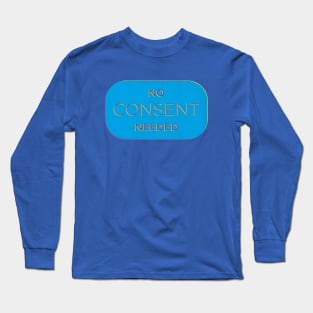 No Consent Needed Long Sleeve T-Shirt